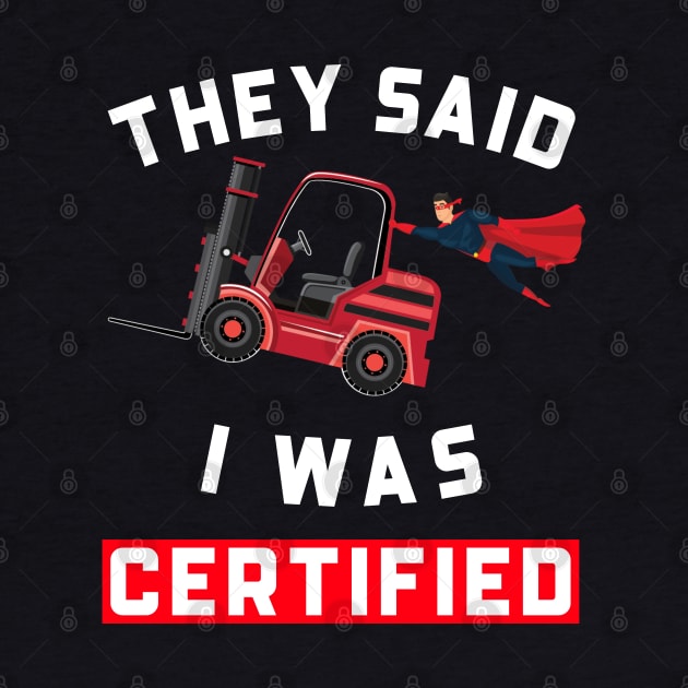 Forklift Super, They Said I was Forklift Certified RW by Teamster Life